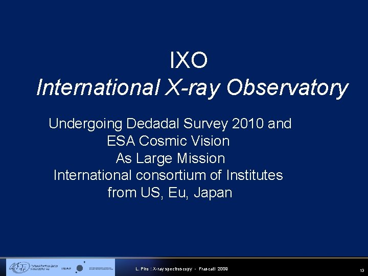 IXO International X-ray Observatory Undergoing Dedadal Survey 2010 and ESA Cosmic Vision As Large