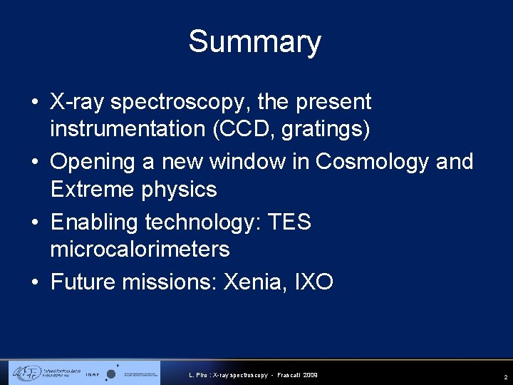 Summary • X-ray spectroscopy, the present instrumentation (CCD, gratings) • Opening a new window