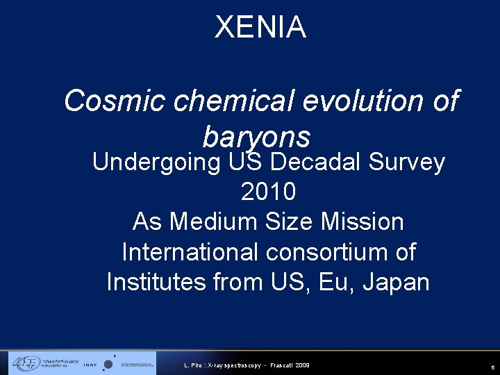 XENIA Cosmic chemical evolution of baryons Undergoing US Decadal Survey 2010 As Medium Size