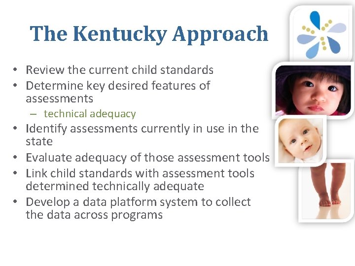 The Kentucky Approach • Review the current child standards • Determine key desired features