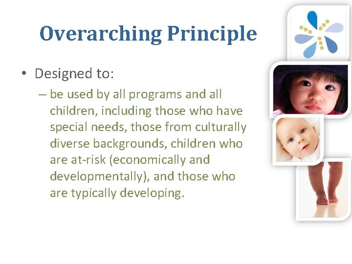 Overarching Principle • Designed to: – be used by all programs and all children,