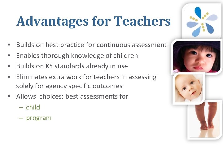 Advantages for Teachers Builds on best practice for continuous assessment Enables thorough knowledge of