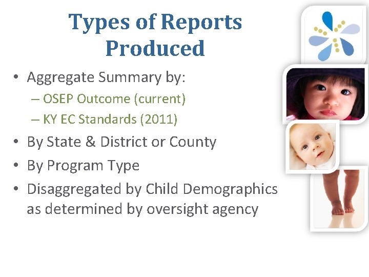 Types of Reports Produced • Aggregate Summary by: – OSEP Outcome (current) – KY