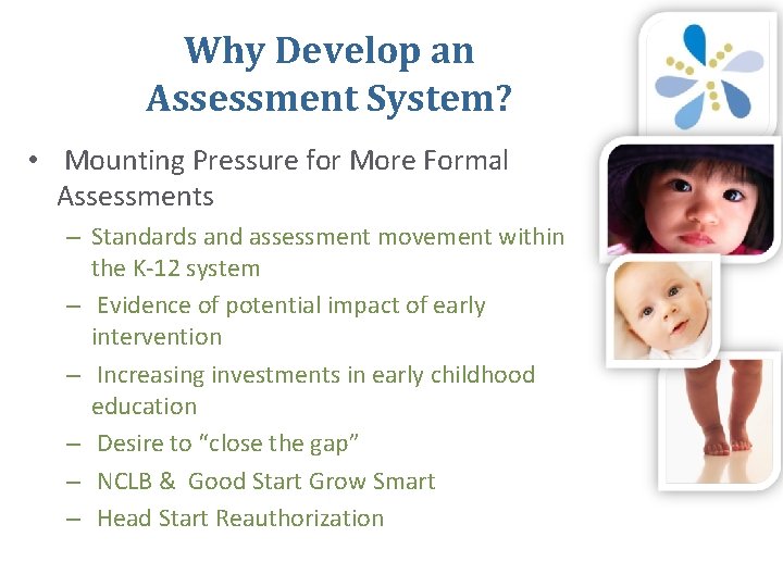 Why Develop an Assessment System? • Mounting Pressure for More Formal Assessments – Standards