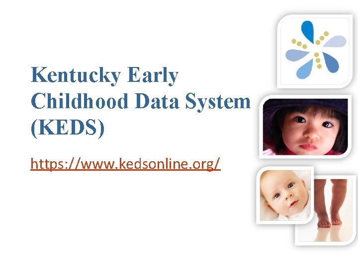 Kentucky Early Childhood Data System (KEDS) https: //www. kedsonline. org/ 