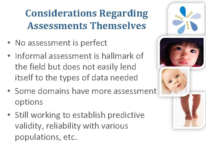 Considerations Regarding Assessments Themselves • No assessment is perfect • Informal assessment is hallmark