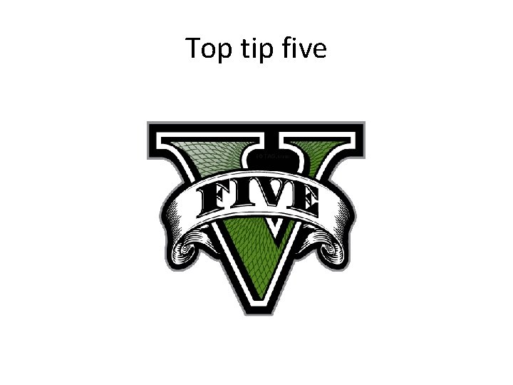 Top tip five 