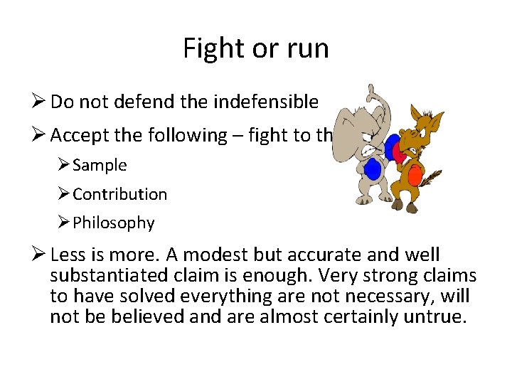 Fight or run Ø Do not defend the indefensible Ø Accept the following –