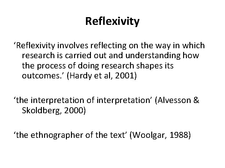 Reflexivity ‘Reflexivity involves reflecting on the way in which research is carried out and