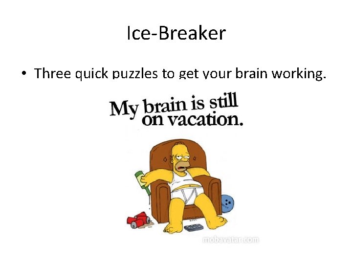 Ice-Breaker • Three quick puzzles to get your brain working. 