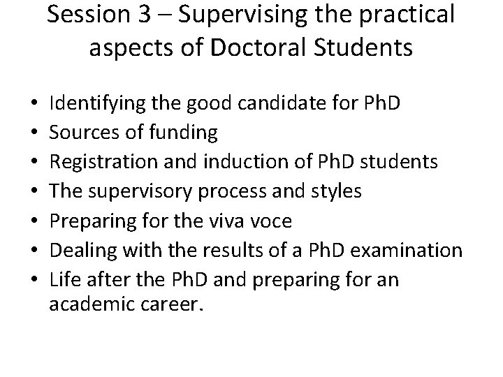 Session 3 – Supervising the practical aspects of Doctoral Students • • Identifying the