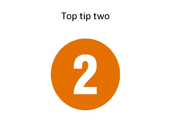 Top tip two 