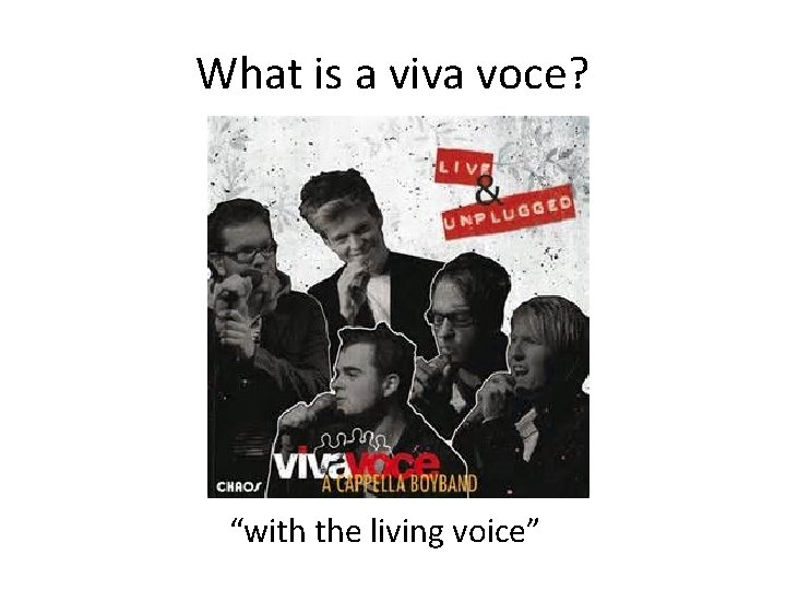 What is a viva voce? “with the living voice” 