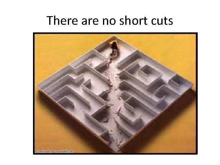 There are no short cuts 