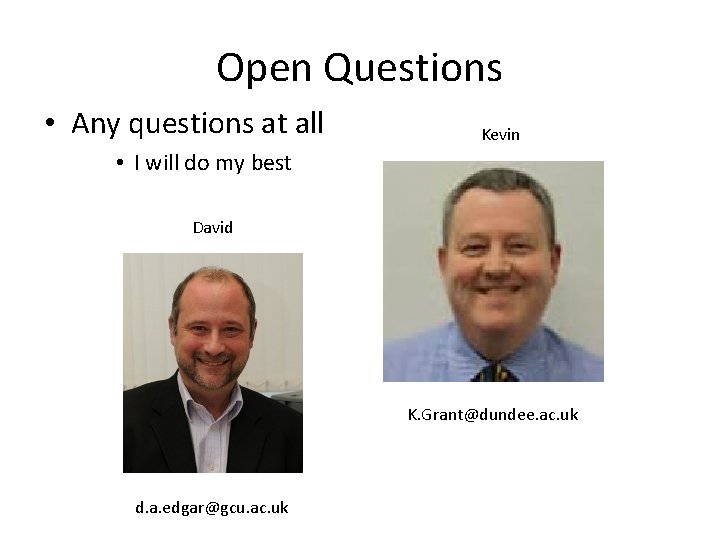 Open Questions • Any questions at all Kevin • I will do my best