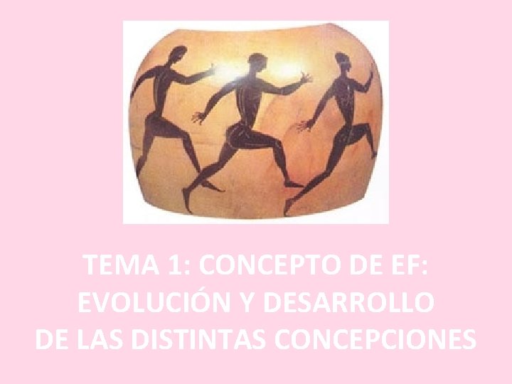 TEMA 1: CONCEPTO DE EF: EVOLUCIÓN Y DESARROLLO DE LAS DISTINTAS CONCEPCIONES 