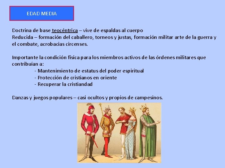 EDAD MEDIA Doctrina de base teocéntrica – vive de espaldas al cuerpo Reducida –