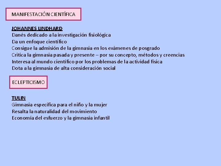 MANIFESTACIÓN CIENTÍFICA JOHANNES LINDHARD Danés dedicado a la investigación fisiológica Da un enfoque científico