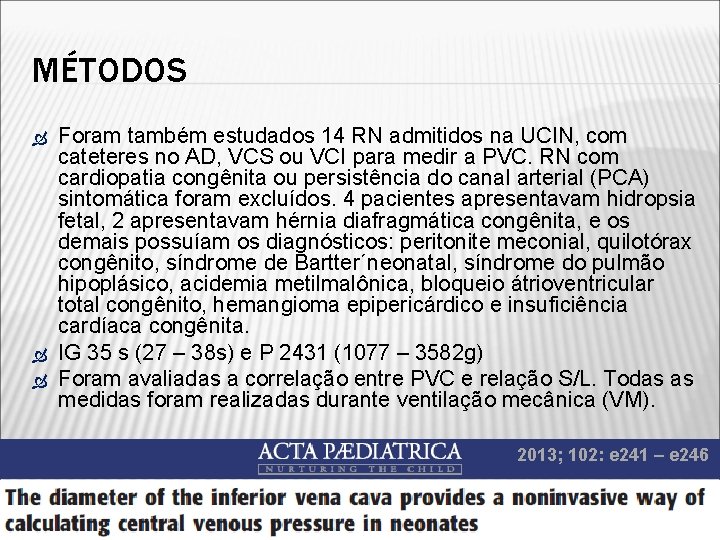 MÉTODOS Foram também estudados 14 RN admitidos na UCIN, com cateteres no AD, VCS