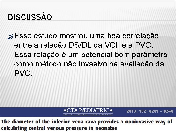 DISCUSSÃO Esse estudo mostrou uma boa correlação entre a relação DS/DL da VCI e