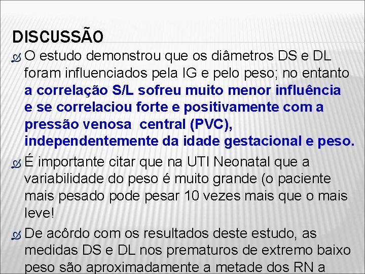 DISCUSSÃO O estudo demonstrou que os diâmetros DS e DL foram influenciados pela IG