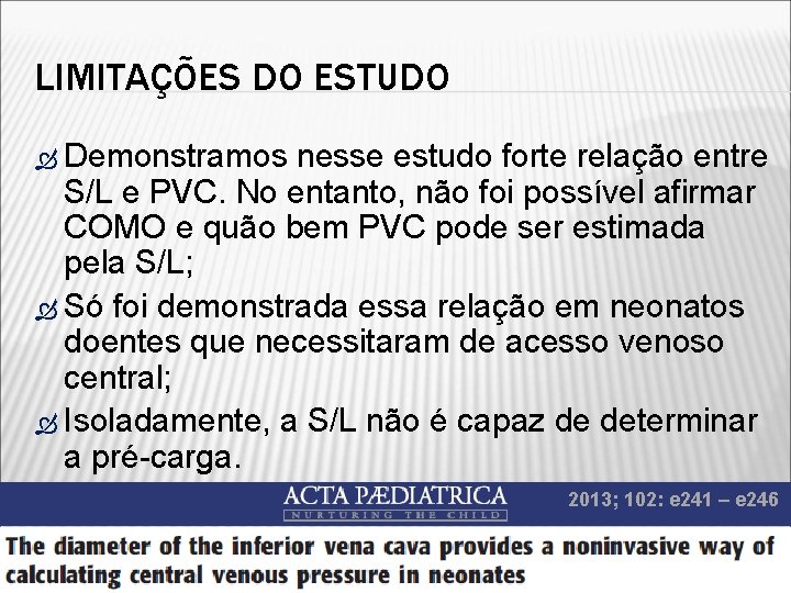 LIMITAÇÕES DO ESTUDO Demonstramos nesse estudo forte relação entre S/L e PVC. No entanto,