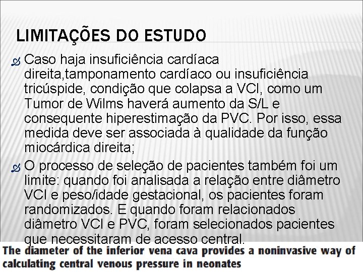 LIMITAÇÕES DO ESTUDO Caso haja insuficiência cardíaca direita, tamponamento cardíaco ou insuficiência tricúspide, condição