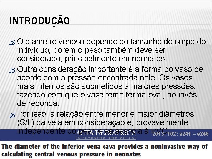 INTRODUÇÃO O diâmetro venoso depende do tamanho do corpo do indivíduo, porém o peso