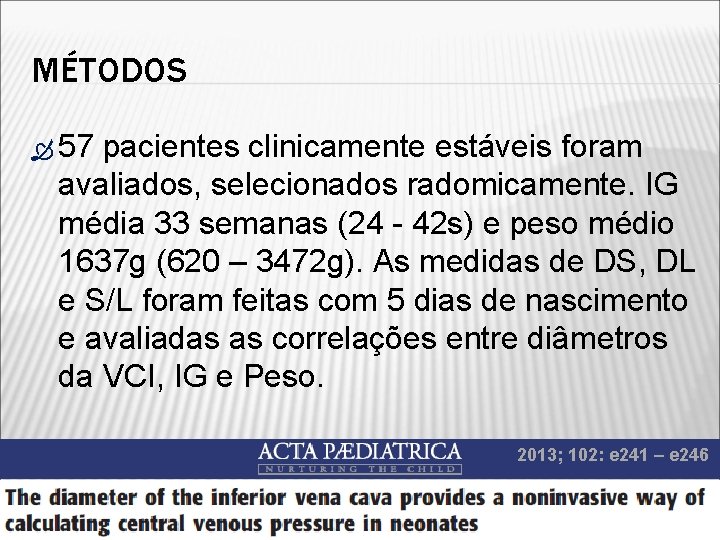 MÉTODOS 57 pacientes clinicamente estáveis foram avaliados, selecionados radomicamente. IG média 33 semanas (24 MÉTODOS 57 pacientes clinicamente estáveis foram avaliados, selecionados radomicamente. IG média 33 semanas (24