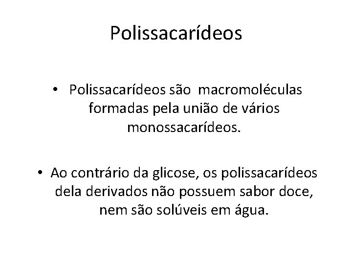 Polissacarídeos • Polissacarídeos são macromoléculas formadas pela união de vários monossacarídeos. • Ao contrário
