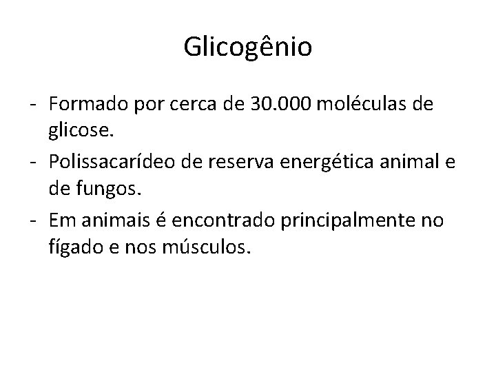 Glicogênio - Formado por cerca de 30. 000 moléculas de glicose. - Polissacarídeo de