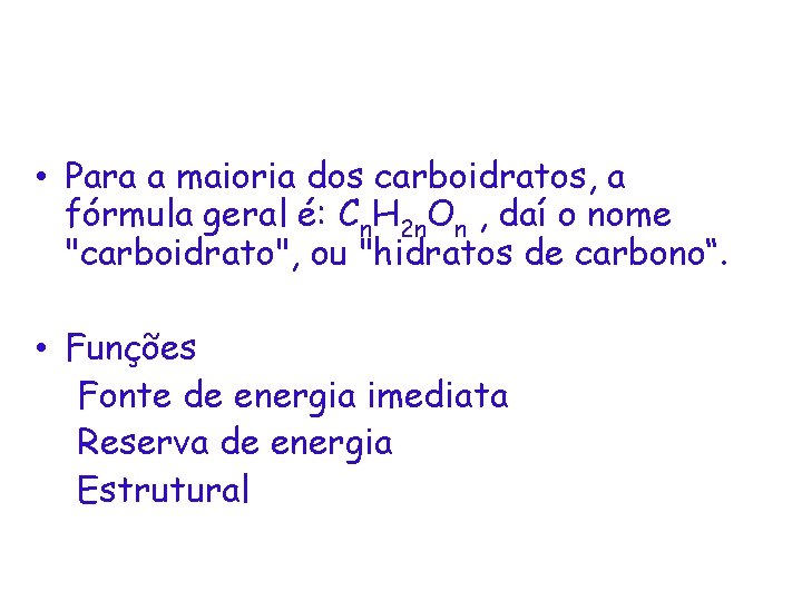  • Para a maioria dos carboidratos, a fórmula geral é: Cn. H 2