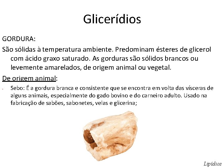 Glicerídios GORDURA: São sólidas à temperatura ambiente. Predominam ésteres de glicerol com ácido graxo