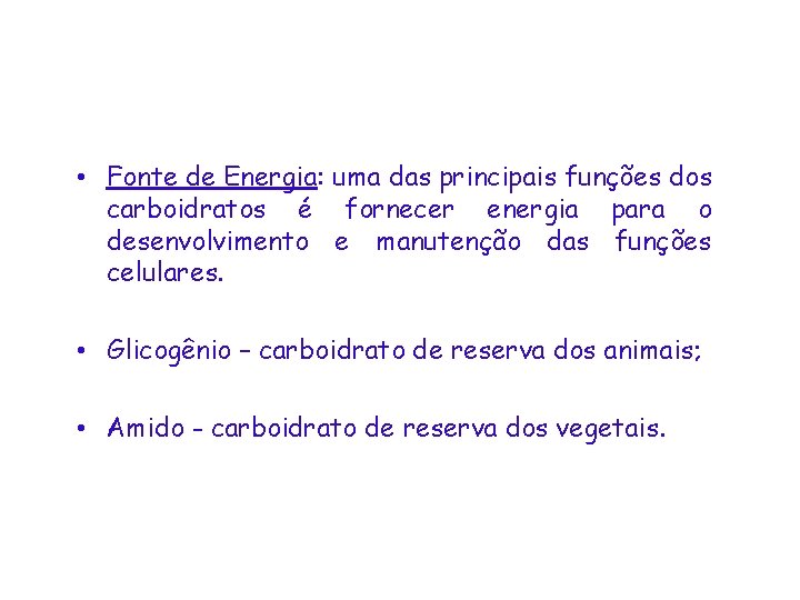  • Fonte de Energia: uma das principais funções dos carboidratos é fornecer energia