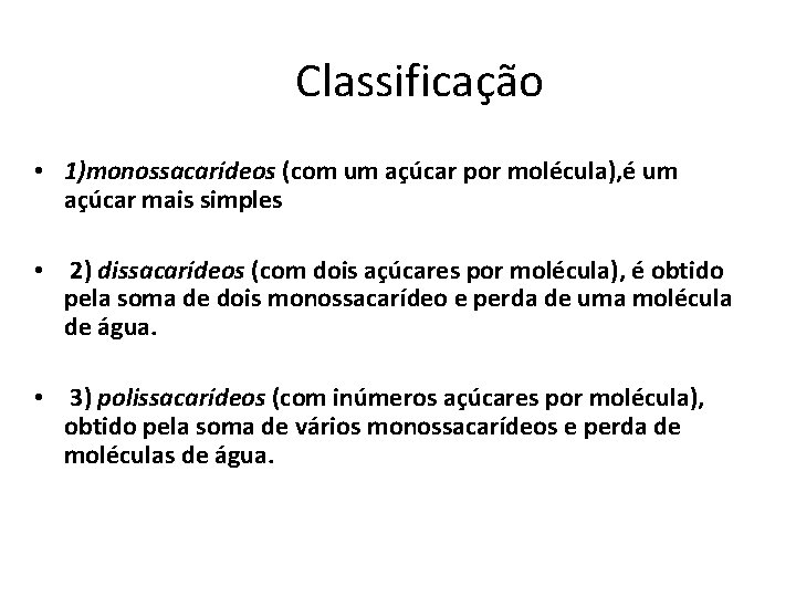 Classificação • 1)monossacarídeos (com um açúcar por molécula), é um açúcar mais simples •