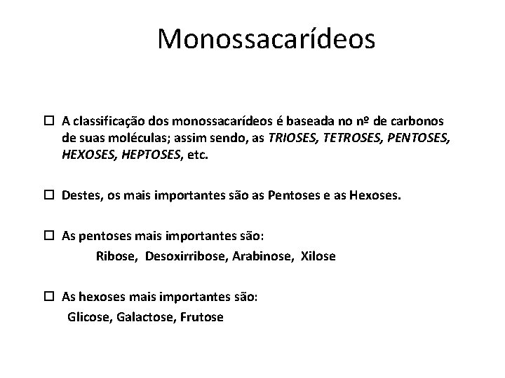 Monossacarídeos A classificação dos monossacarídeos é baseada no nº de carbonos de suas moléculas;