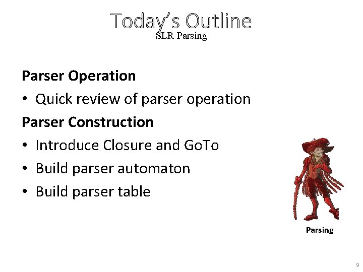 Today’s Outline SLR Parsing Parser Operation • Quick review of parser operation Parser Construction
