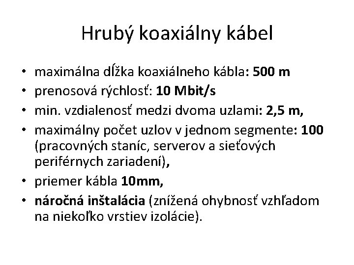 Hrubý koaxiálny kábel maximálna dĺžka koaxiálneho kábla: 500 m prenosová rýchlosť: 10 Mbit/s min.