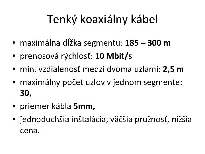 Tenký koaxiálny kábel maximálna dĺžka segmentu: 185 – 300 m prenosová rýchlosť: 10 Mbit/s