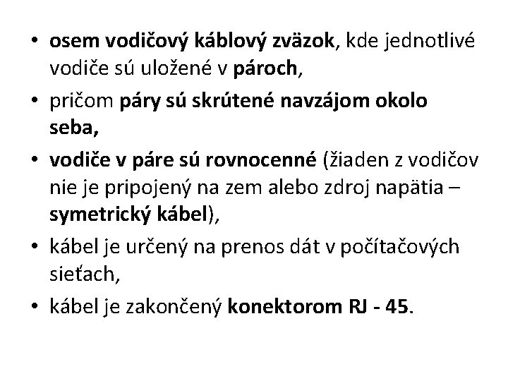  • osem vodičový káblový zväzok, kde jednotlivé vodiče sú uložené v pároch, •