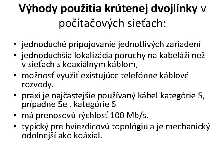 Výhody použitia krútenej dvojlinky v počítačových sieťach: • jednoduché pripojovanie jednotlivých zariadení • jednoduchšia