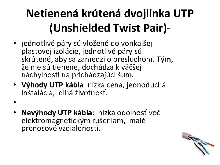Netienená krútená dvojlinka UTP (Unshielded Twist Pair)- • jednotlivé páry sú vložené do vonkajšej