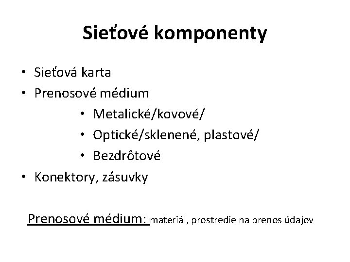 Sieťové komponenty • Sieťová karta • Prenosové médium • Metalické/kovové/ • Optické/sklenené, plastové/ •