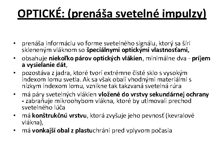 OPTICKÉ: (prenáša svetelné impulzy) • prenáša informáciu vo forme svetelného signálu, ktorý sa šíri