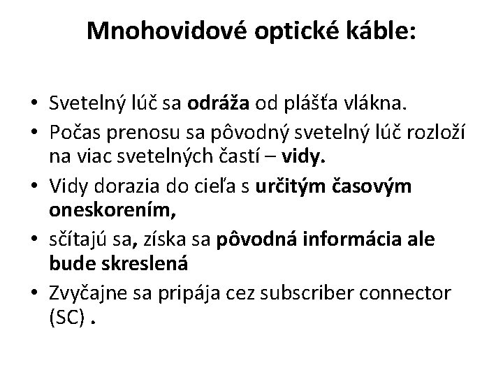 Mnohovidové optické káble: • Svetelný lúč sa odráža od plášťa vlákna. • Počas prenosu