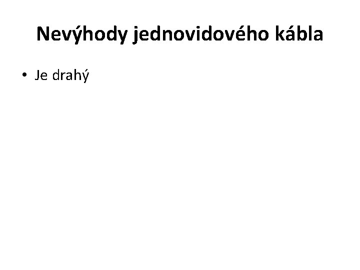 Nevýhody jednovidového kábla • Je drahý 