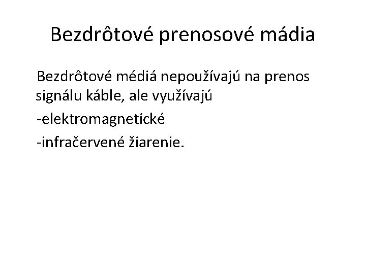 Bezdrôtové prenosové mádia Bezdrôtové médiá nepoužívajú na prenos signálu káble, ale využívajú -elektromagnetické -infračervené