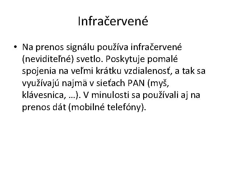 Infračervené • Na prenos signálu používa infračervené (neviditeľné) svetlo. Poskytuje pomalé spojenia na veľmi