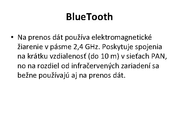 Blue. Tooth • Na prenos dát používa elektromagnetické žiarenie v pásme 2, 4 GHz.