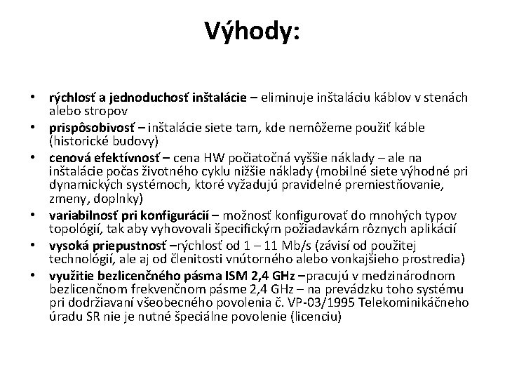 Výhody: • rýchlosť a jednoduchosť inštalácie – eliminuje inštaláciu káblov v stenách alebo stropov